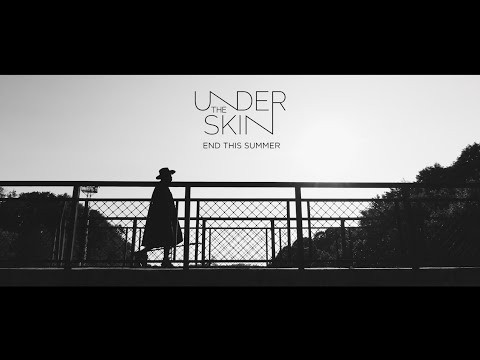 undertheskin - End This Summer [Official Video]